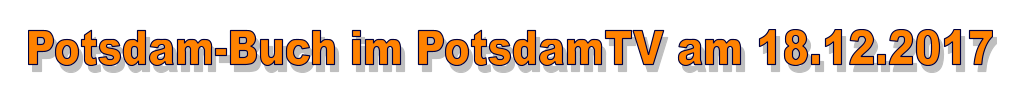 Potsdam-Buch im PotsdamTV am 18.12.2017