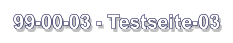 99-00-03 - Testseite-03