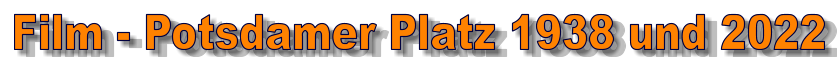 Film - Potsdamer Platz 1938 und 2022