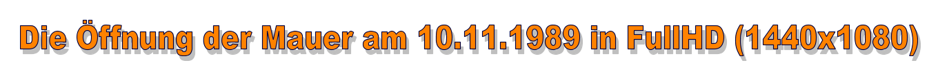 Die Öffnung der Mauer am 10.11.1989 in FullHD (1440x1080)
