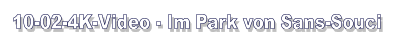 10-02-4K-Video - Im Park von Sans-Souci