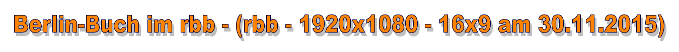 Berlin-Buch im rbb - (rbb - 1920x1080 - 16x9 am 30.11.2015)