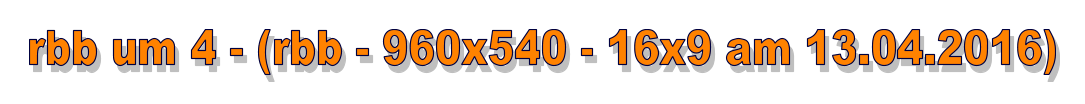 rbb um 4 - (rbb - 960x540 - 16x9 am 13.04.2016)