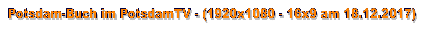 Potsdam-Buch im PotsdamTV - (1920x1080 - 16x9 am 18.12.2017)
