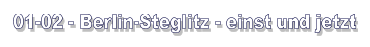 01-02 - Berlin-Steglitz - einst und jetzt