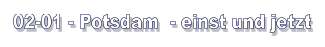 02-01 - Potsdam  - einst und jetzt
