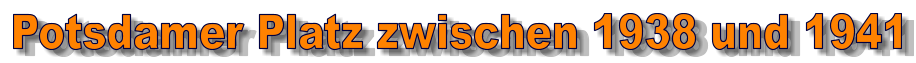 Potsdamer Platz zwischen 1938 und 1941